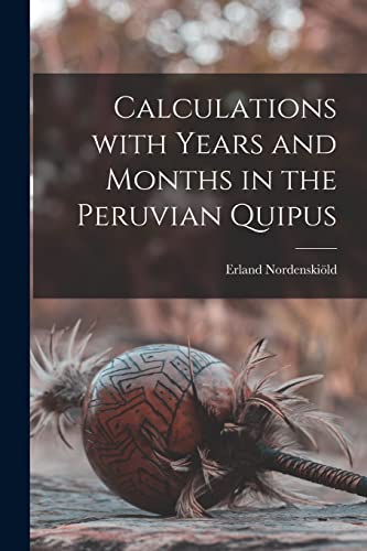 Imagen de archivo de Calculations With Years and Months in the Peruvian Quipus a la venta por GreatBookPrices