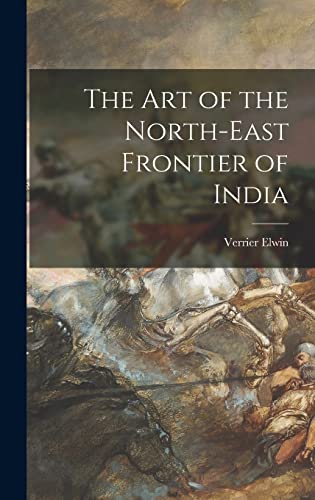 Stock image for The Art of the North-east Frontier of India for sale by Lucky's Textbooks