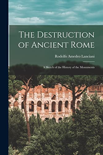 Imagen de archivo de The Destruction of Ancient Rome: a Sketch of the History of the Monuments a la venta por Lucky's Textbooks