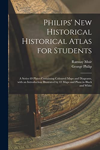 9781013499500: Philips' New Historical Historical Atlas for Students: a Series 69 Plates Containing Coloured Maps and Diagrams, With an Introduction Illustrated by 43 Maps and Plans in Black and White
