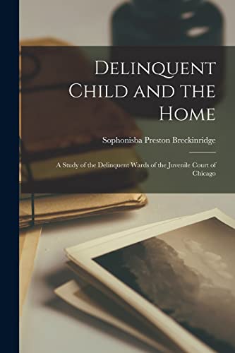 Stock image for Delinquent Child and the Home: A Study of the Delinquent Wards of the Juvenile Court of Chicago for sale by Lucky's Textbooks