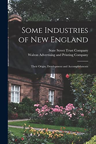 Beispielbild fr Some Industries of New England : Their Origin; Development and Accomplishments zum Verkauf von Ria Christie Collections