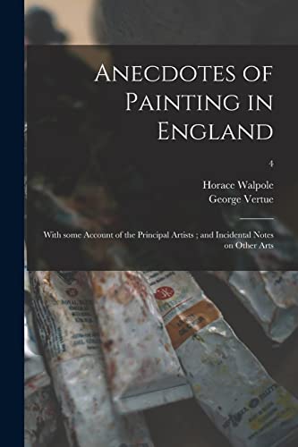 Imagen de archivo de Anecdotes of Painting in England: With Some Account of the Principal Artists; and Incidental Notes on Other Arts; 4 a la venta por Lucky's Textbooks