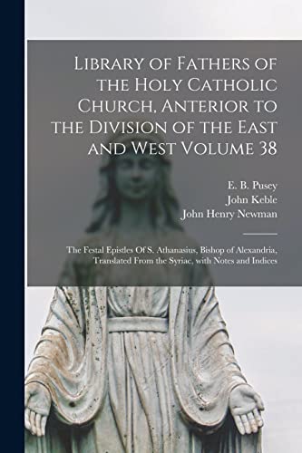 Imagen de archivo de Library of Fathers of the Holy Catholic Church, Anterior to the Division of the East and West Volume 38: The Festal Epistles Of S. Athanasius, Bishop . From the Syriac, With Notes and Indices a la venta por Lucky's Textbooks