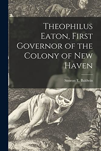 Stock image for Theophilus Eaton; First Governor of the Colony of New Haven for sale by Ria Christie Collections