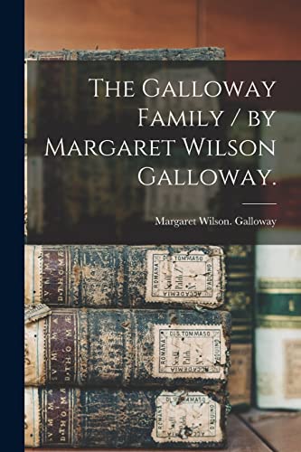 Beispielbild fr The Galloway Family / by Margaret Wilson Galloway. zum Verkauf von GreatBookPrices