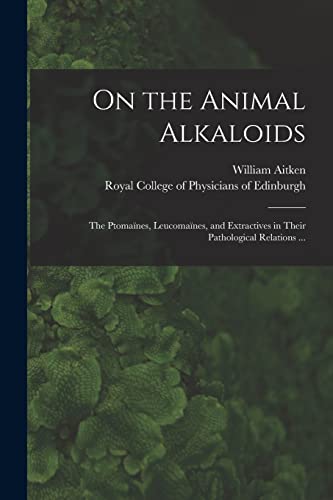 Beispielbild fr On the Animal Alkaloids: the Ptomanes, Leucomanes, and Extractives in Their Pathological Relations . zum Verkauf von Lucky's Textbooks