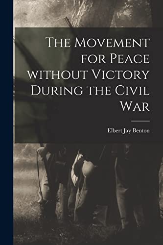 Imagen de archivo de The Movement for Peace Without Victory During the Civil War a la venta por Lucky's Textbooks