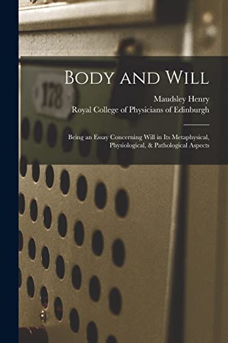 Imagen de archivo de Body and Will : Being an Essay Concerning Will in Its Metaphysical; Physiological; & Pathological Aspects a la venta por Ria Christie Collections