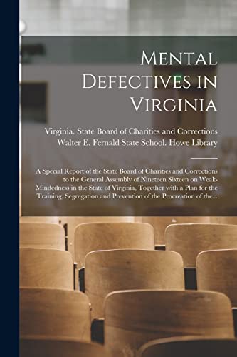Stock image for Mental Defectives in Virginia: a Special Report of the State Board of Charities and Corrections to the General Assembly of Nineteen Sixteen on . the Training, Segregation and Prevention. for sale by Chiron Media
