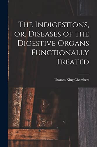 9781013519406: The Indigestions, or, Diseases of the Digestive Organs Functionally Treated [electronic Resource]