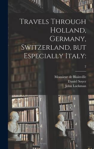 Stock image for Travels Through Holland, Germany, Switzerland, but Especially Italy: ; 2 for sale by Lucky's Textbooks
