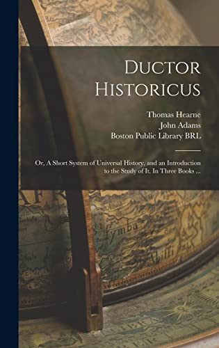 Stock image for Ductor Historicus: or, A Short System of Universal History, and an Introduction to the Study of It. In Three Books . for sale by Lucky's Textbooks