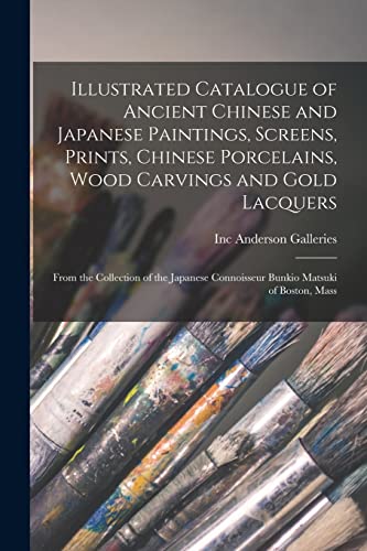 Stock image for Illustrated Catalogue of Ancient Chinese and Japanese Paintings; Screens; Prints; Chinese Porcelains; Wood Carvings and Gold Lacquers : From the Collection of the Japanese Connoisseur Bunkio Matsuki o for sale by Ria Christie Collections