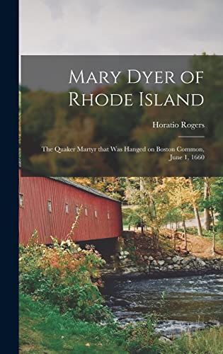 9781013524974: Mary Dyer of Rhode Island: the Quaker Martyr That Was Hanged on Boston Common, June 1, 1660