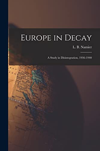 Stock image for Europe in Decay; a Study in Disintegration, 1936-1940 for sale by GreatBookPrices