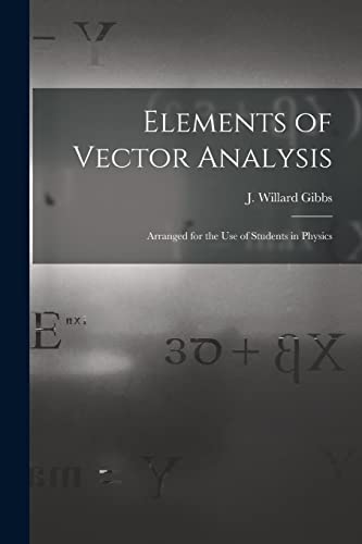 Imagen de archivo de Elements of Vector Analysis : Arranged for the Use of Students in Physics a la venta por Ria Christie Collections