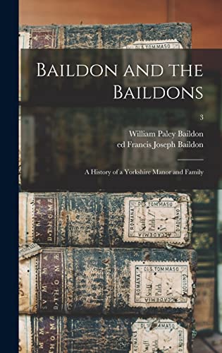 Stock image for Baildon and the Baildons; a History of a Yorkshire Manor and Family; 3 for sale by GreatBookPrices