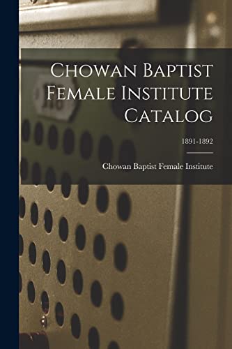 9781013530852: Chowan Baptist Female Institute Catalog; 1891-1892