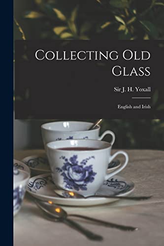 Stock image for Collecting Old Glass : English and Irish for sale by Ria Christie Collections