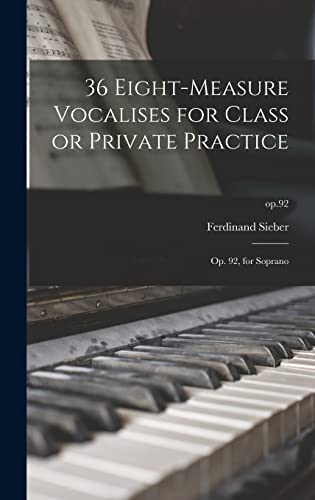 Stock image for 36 Eight-measure Vocalises for Class or Private Practice: Op. 92, for Soprano; op.92 for sale by Lucky's Textbooks