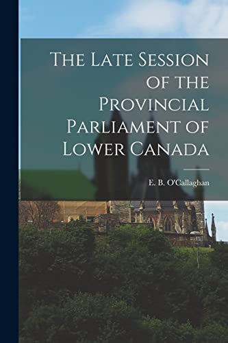 9781013539633: The Late Session of the Provincial Parliament of Lower Canada [microform]