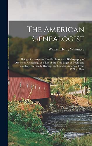 Beispielbild fr The American Genealogist: Being a Catalogue of Family Histories, a Bibliography of American Genealogy or a List of the Title Pages of Books and . Published in America, From 1771 to Date zum Verkauf von Lucky's Textbooks