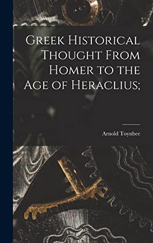 Stock image for Greek Historical Thought From Homer to the Age of Heraclius; for sale by Lucky's Textbooks