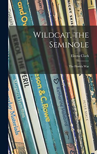 Beispielbild fr Wildcat, the Seminole; the Florida War zum Verkauf von GreatBookPrices