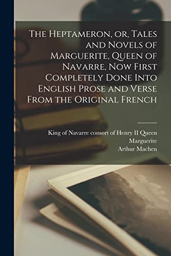 Imagen de archivo de The Heptameron; or; Tales and Novels of Marguerite; Queen of Navarre; Now First Completely Done Into English Prose and Verse From the Original French a la venta por Ria Christie Collections