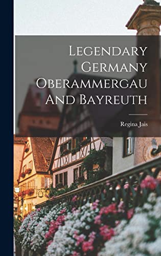 Stock image for Legendary Germany Oberammergau And Bayreuth for sale by Lucky's Textbooks