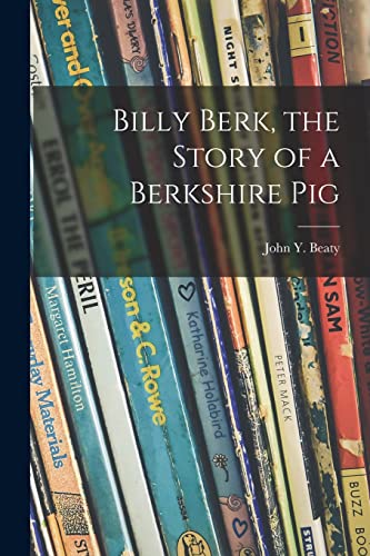 Immagine dell'editore per Billy Berk, the Story of a Berkshire Pig venduto da GreatBookPrices