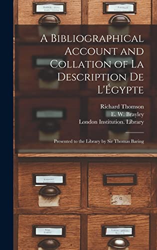 Stock image for A Bibliographical Account and Collation of La Description De L'gypte: Presented to the Library by Sir Thomas Baring for sale by Lucky's Textbooks