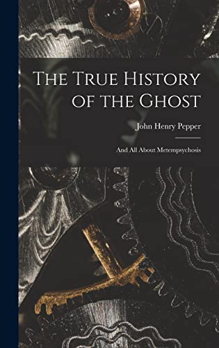 Stock image for The True History of the Ghost: and All About Metempsychosis for sale by Lucky's Textbooks