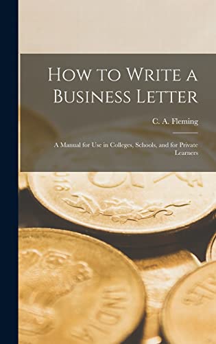 Stock image for How to Write a Business Letter [microform] : a Manual for Use in Colleges; Schools; and for Private Learners for sale by Ria Christie Collections
