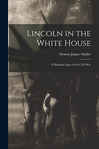 Stock image for Lincoln in the White House: a Dramatic Epos of the Civil War for sale by Lucky's Textbooks