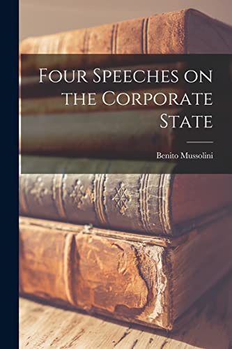 Stock image for Four Speeches on the Corporate State for sale by GreatBookPrices