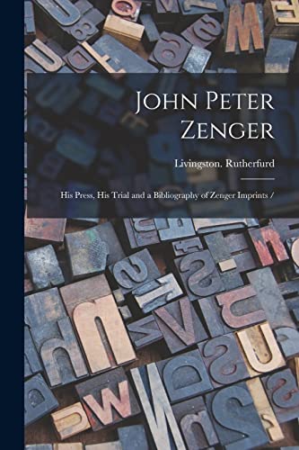 Imagen de archivo de John Peter Zenger : His Press, His Trial and a Bibliography of Zenger Imprints / a la venta por GreatBookPrices