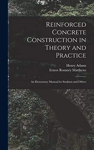 Imagen de archivo de Reinforced Concrete Construction in Theory and Practice: an Elementary Manual for Students and Others a la venta por Lucky's Textbooks