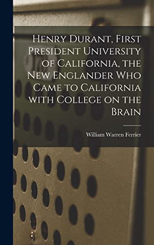 Stock image for Henry Durant, First President University of California, the New Englander Who Came to California With College on the Brain for sale by Lucky's Textbooks