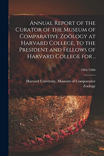 9781013566035: Annual Report of the Curator of the Museum of Comparative Zology at Harvard College, to the President and Fellows of Harvard College for ..; 1905/1906