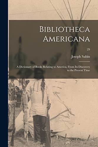 Stock image for Bibliotheca Americana; a Dictionary of Books Relating to America, From Its Discovery to the Present Time; 29 for sale by GreatBookPrices