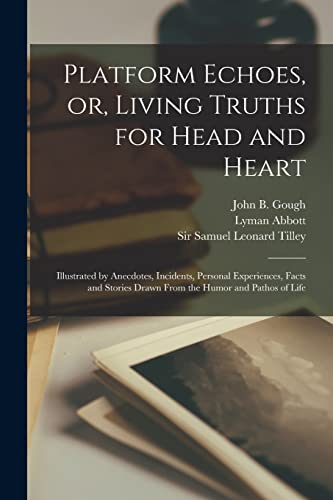 Stock image for Platform Echoes; or; Living Truths for Head and Heart [microform] : Illustrated by Anecdotes; Incidents; Personal Experiences; Facts and Stories Drawn From the Humor and Pathos of Life for sale by Ria Christie Collections