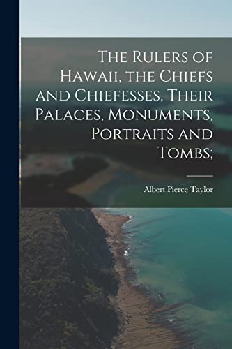 Beispielbild fr The Rulers of Hawaii, the Chiefs and Chiefesses, Their Palaces, Monuments, Portraits and Tombs; zum Verkauf von Half Price Books Inc.