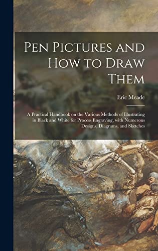 Stock image for Pen Pictures and How to Draw Them: a Practical Handbook on the Various Methods of Illustrating in Black and White for Process Engraving, With Numerous Designs, Diagrams, and Sketches for sale by Lucky's Textbooks