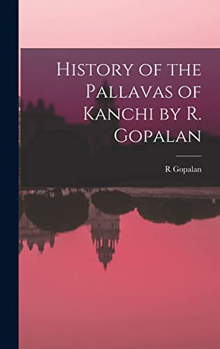 Stock image for History of the Pallavas of Kanchi by R. Gopalan for sale by Lucky's Textbooks