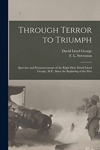 Stock image for Through Terror to Triumph [microform]: Speeches and Pronouncements of the Right Hon. David Lloyd George, M.P., Since the Beginning of the War for sale by THE SAINT BOOKSTORE