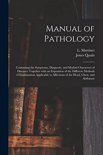 Stock image for Manual of Pathology: Containing the Symptoms, Diagnosis, and Morbid Characters of Diseases: Together With an Exposition of the Different Methods of . to Affections of the Head, Chest, and Abdomen for sale by Lucky's Textbooks