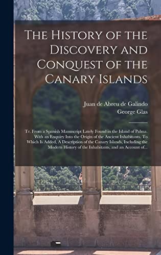9781013575457: The History of the Discovery and Conquest of the Canary Islands: Tr. From a Spanish Manuscript Lately Found in the Island of Palma. With an Enquiry ... A Description of the Canary Islands,...