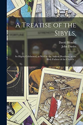 Imagen de archivo de A Treatise of the Sibyls,: so Highly Celebrated, as Well by the Antient Heathens, as the Holy Fathers of the Church . a la venta por Lucky's Textbooks